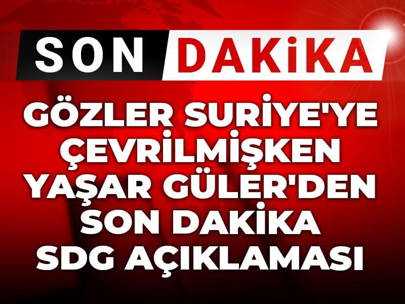 gozler suriyeye cevrilmisken yasar gulerden son dakika sdg aciklamasi gbKGnxHM